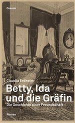 Betty, Ida und die Gräfin. Die Geschichte einer Freundschaft